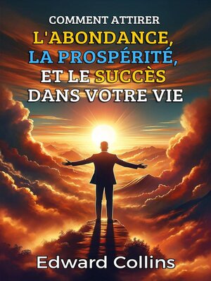 cover image of Comment attirer l'abondance, la prospérité et le succès dans votre vie. Découvrez le secret pour obtenir tout ce que vous désirez.